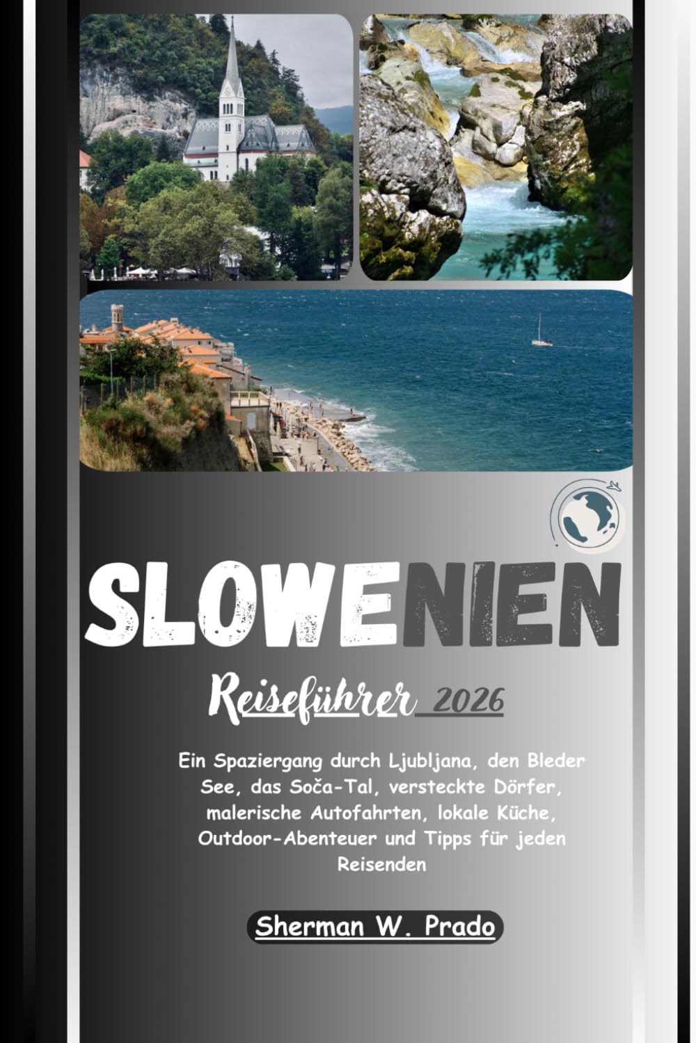 Slowenien Reiseführer 2026: Ein Spaziergang durch Ljubljana, den Bleder See, das Soča-Tal, versteckte Dörfer, malerische Autostrecken, regionale Küche, Outdoor-Abenteuer und Tipps für jeden Reisenden