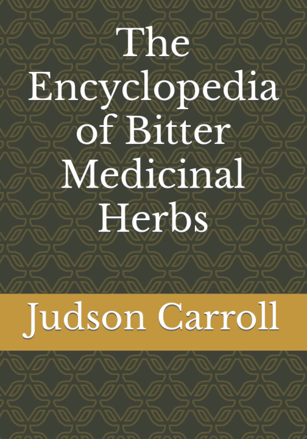The Encyclopedia of Bitter Medicinal Herbs