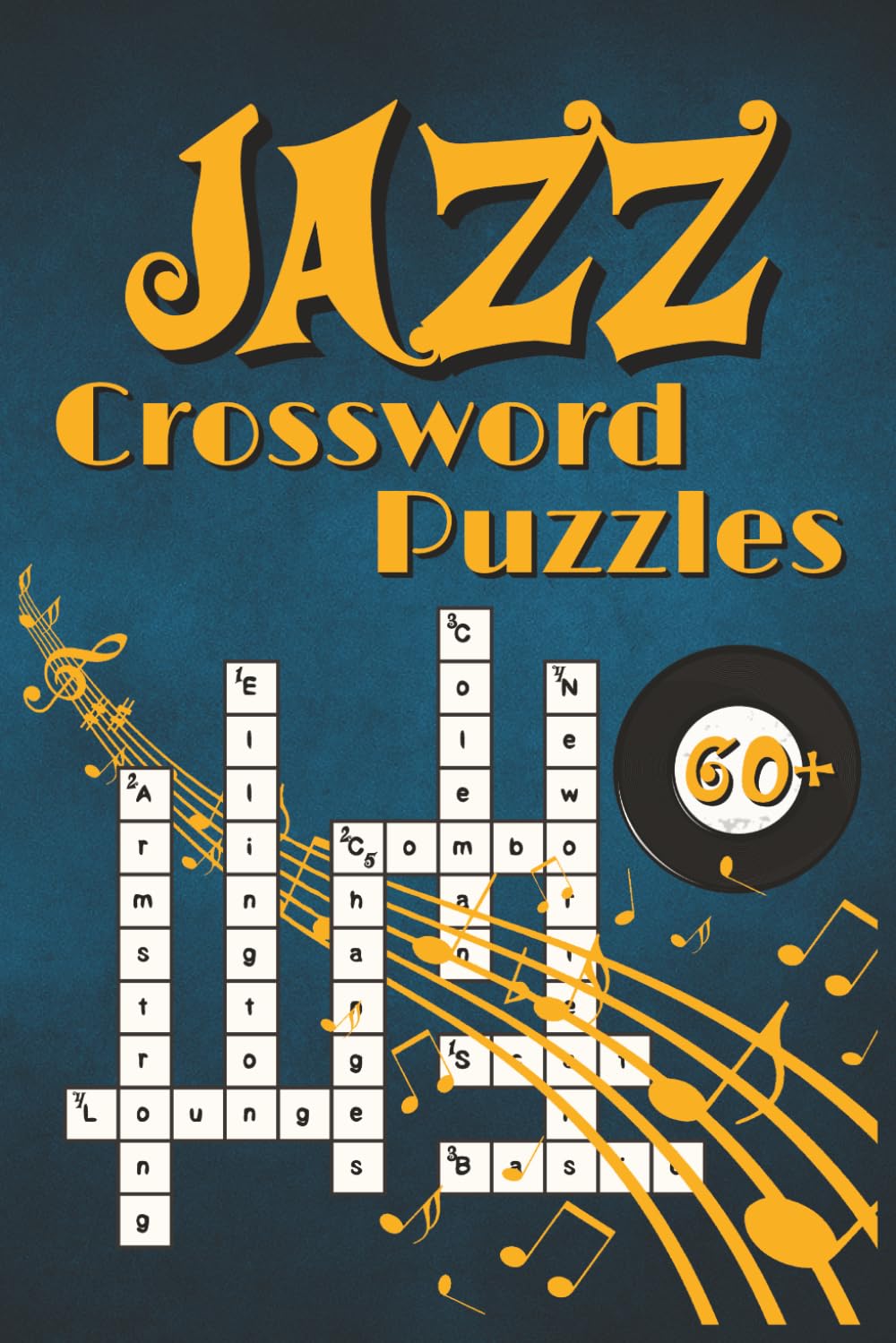 Jazz Crossword Puzzles: 60+ Puzzles to Test Your Jazz Knowledge on Legends, Styles, Instruments, and History for Jazz lovers and Musicians