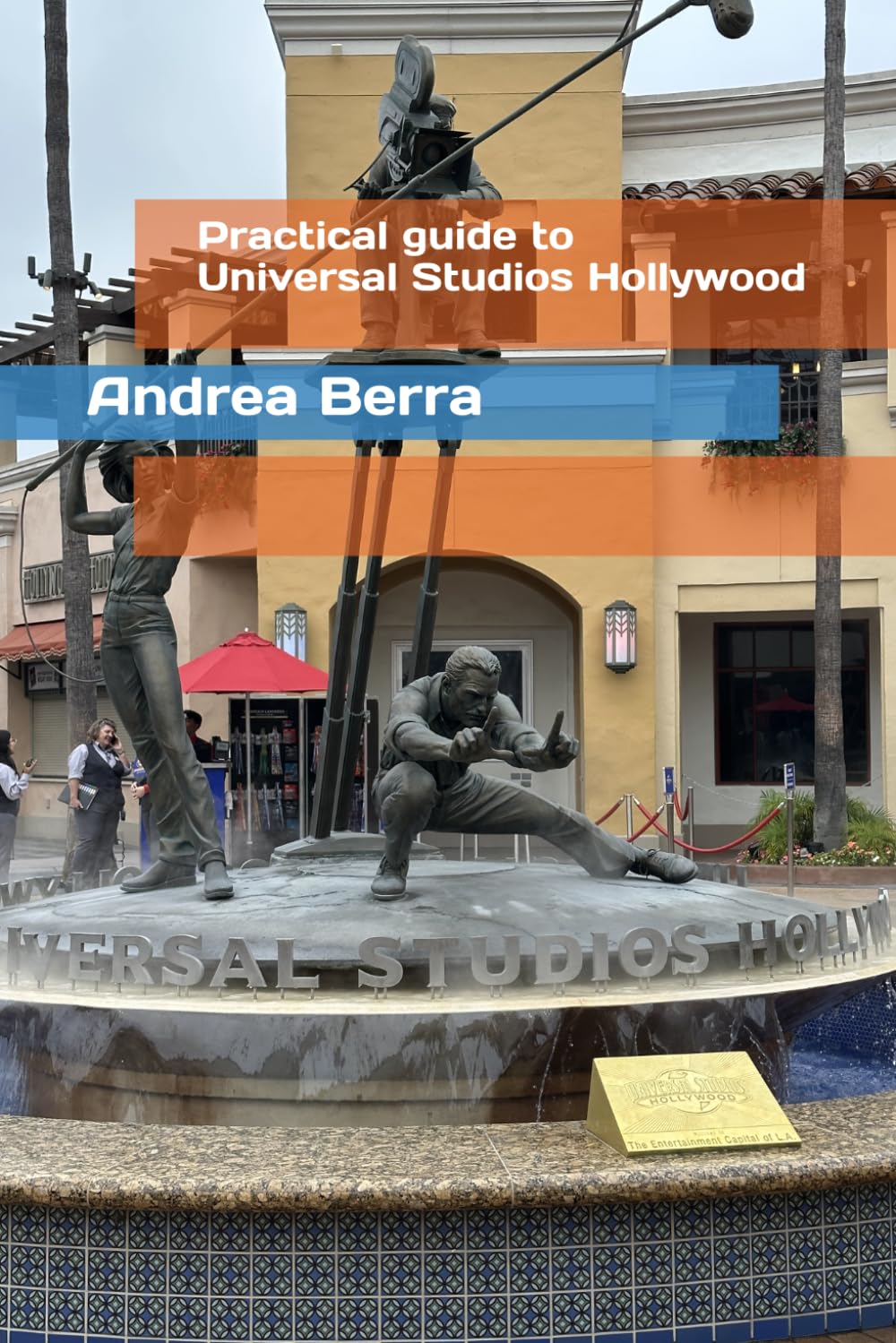 Practical guide to Universal Studios Hollywood: all the secrets for a perfect day at the cinema theme park (Practical Guides to Theme Parks)