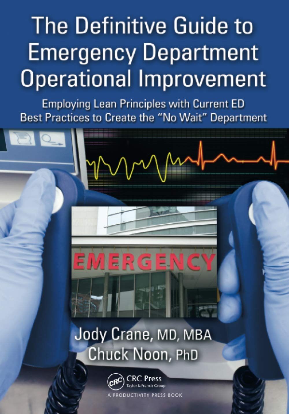 The Definitive Guide to Emergency Department Operational Improvement: Employing Lean Principles with Current ED Best Practices to Create the “No Wait” Department Paperback – 24 April 2011