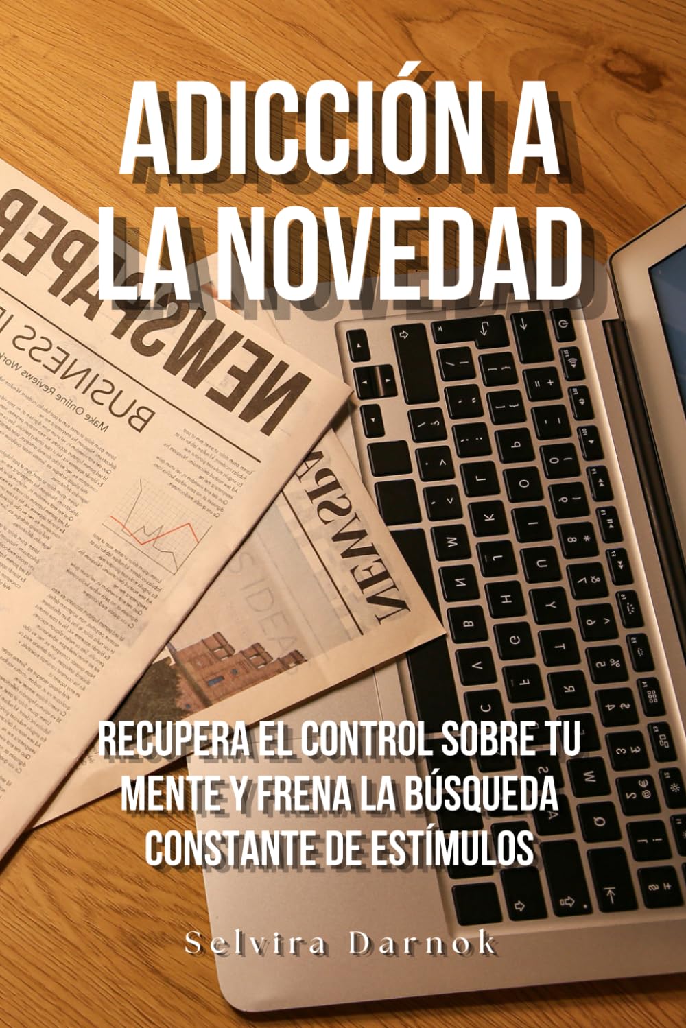 Adicción a la novedad: Recupera el control sobre tu mente y frena la búsqueda constante de estímulos