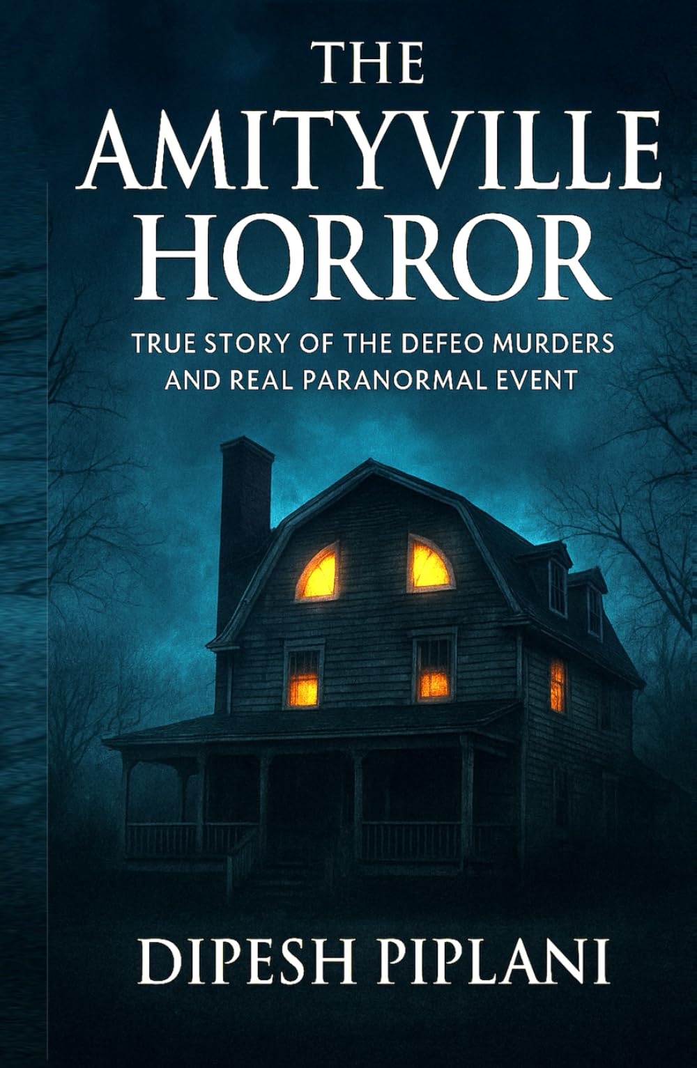 The Amityville Horror: True Story of the DeFeo Murders and Real Paranormal Event (Horror Stories That Grip You with Fear, Dread, and Twists)