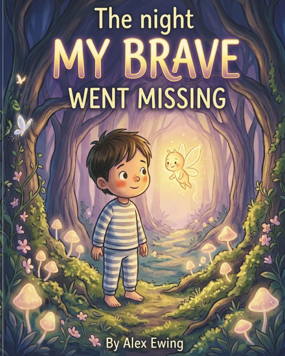 The Night My Brave Went Missing: A Kids Courage Book About Fear of the Dark, Anxiety, Confidence, and Overcoming Fear