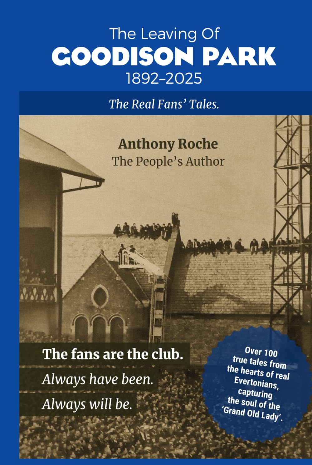 The Leaving Of Goodison Park: 1892-2025 The Real Fans’ Tales
