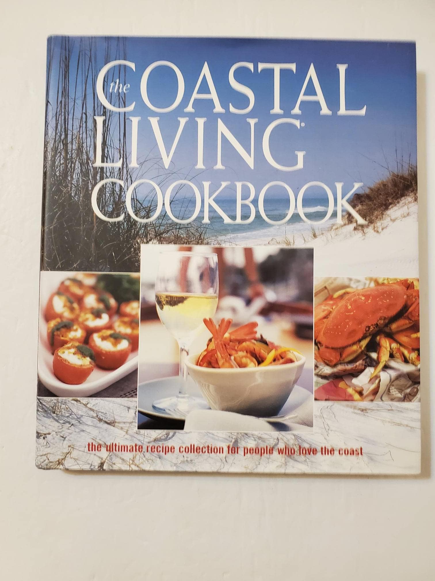 The Coastal Living Cookbook: The Ultimate Recipe Collection for People Who Love the Coast