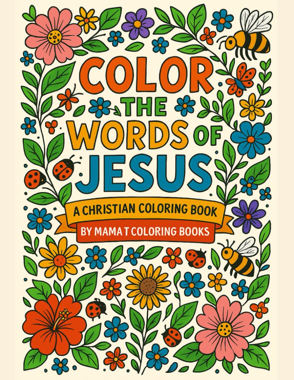 Color the Words of Jesus: A Christian Coloring Book with the Words of Christ in Scripture From the Bible (Scripture-Inspired — A Faith Reflection Coloring Series By Mama T Coloring Books)