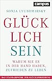 Glücklich sein: Warum Sie es in der Hand haben, zufrieden zu leben