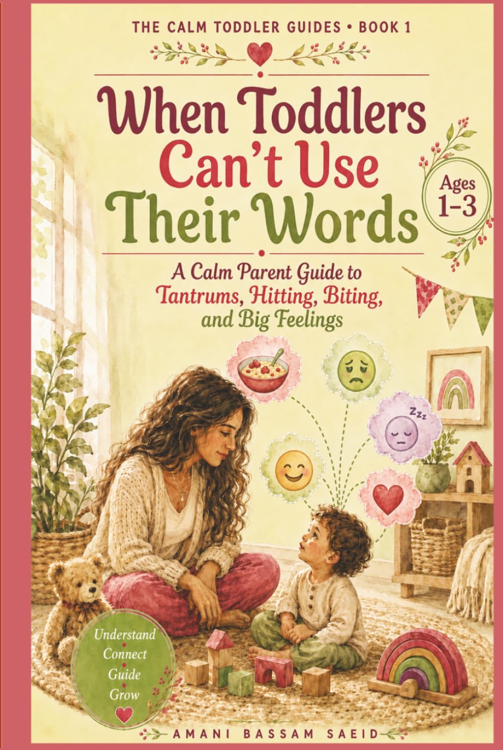 When Toddlers Can't Use Their Words: A Calm Parent Guide to Tantrums, Hitting, Biting, and Big Feelings