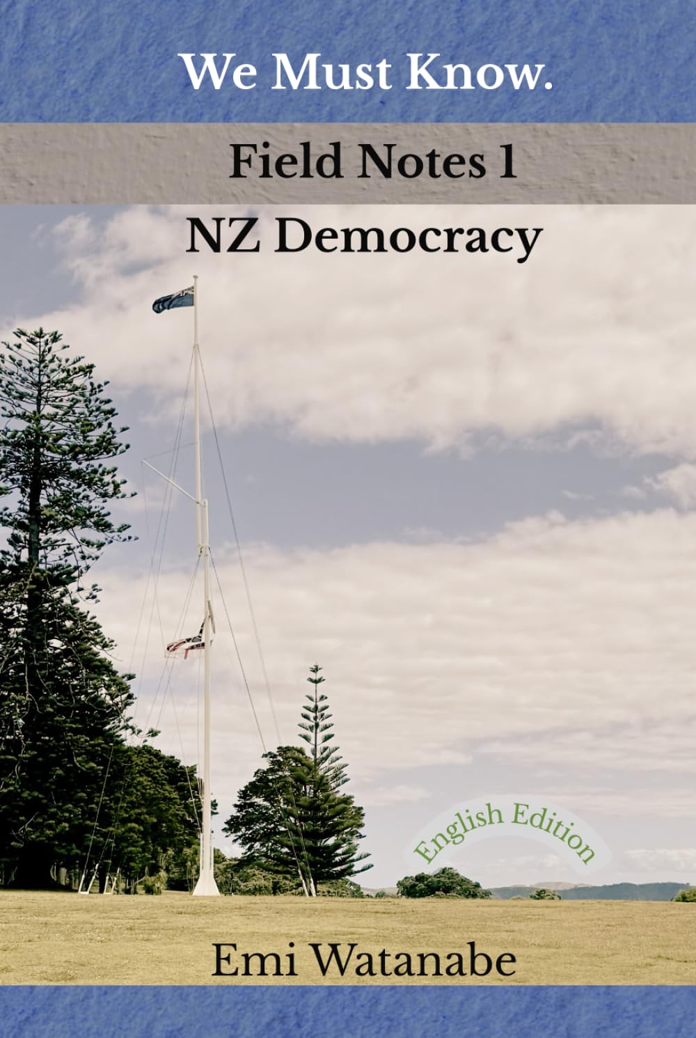 We Must Know. Field Notes 1 / NZ Democracy