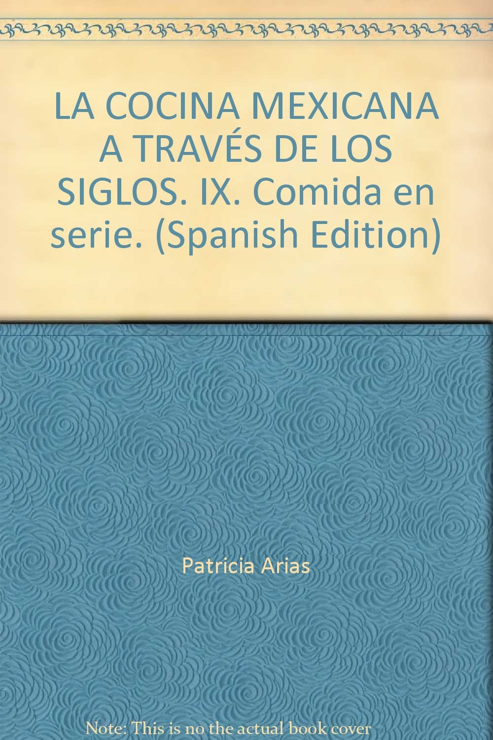 LA COCINA MEXICANA A TRAVÉS DE LOS SIGLOS. IX. Comida en serie. (Spanish Edition)