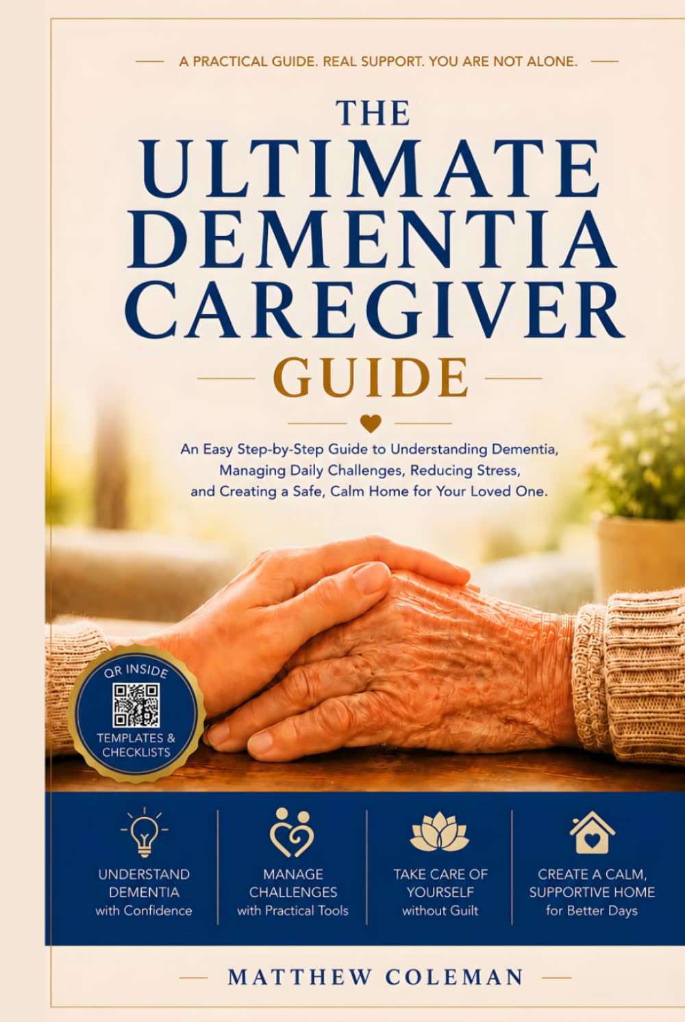 THE ULTIMATE DEMENTIA CAREGIVER GUIDE: An Easy Step-by-Step Guide to Understanding Dementia, Managing Daily Challenges, Reducing Stress, and Creating a Safe, Calm Home for Your Loved One