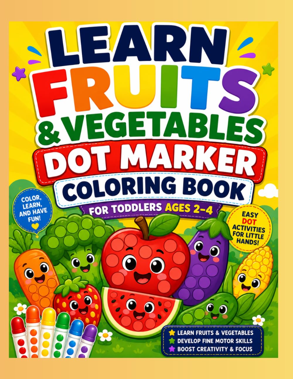 Learn Fruits & Vegetables Dot Marker Coloring Book for Toddlers: Color, Learn, and Have Fun with Easy Dot Activities for Kids Ages 2–4