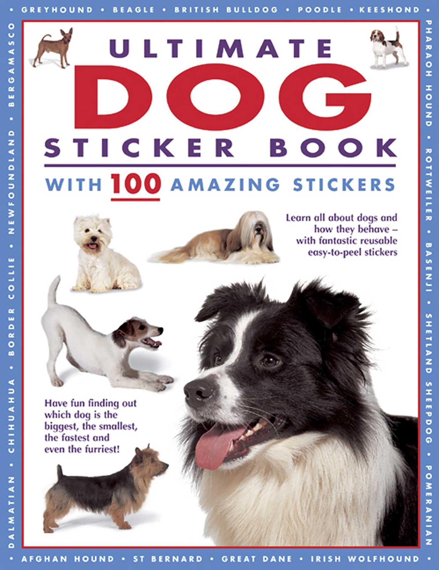 Ultimate Dog Sticker Book with 100 Amazing Stickers: Learn All About Dogs and How They Behave - with Fantastic Reusable Easy-To-Peel Stickers