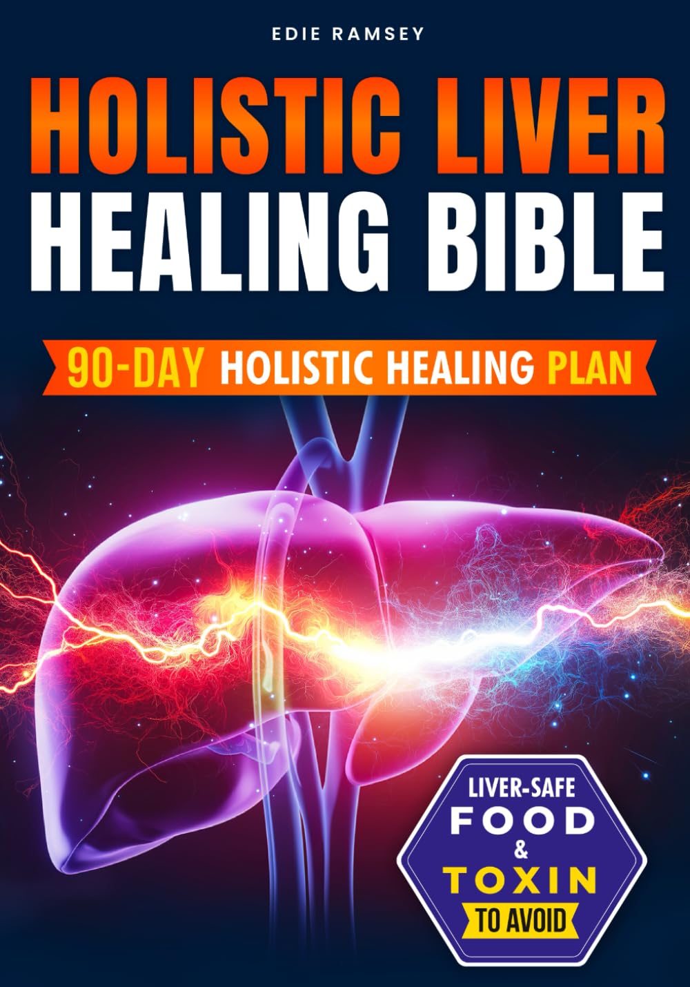 HOLISTIC LIVER HEALING BIBLE: The Complete 3-in-1 Guide to Detox, Heal, and Rejuvenate Your Liver Naturally with Herbal Remedies, Holistic Methods, and Lifestyle Strategies