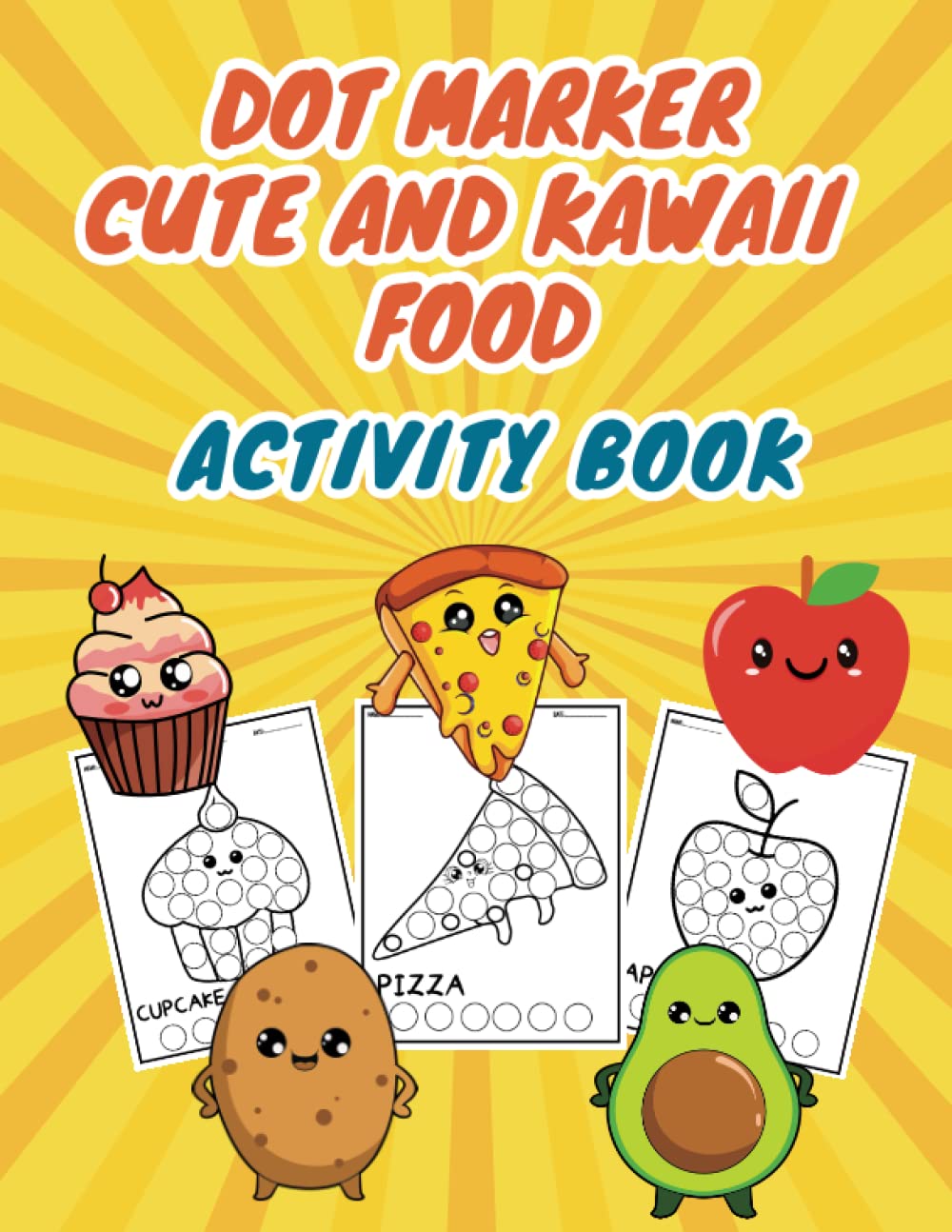 Cute And Kawaii Food Dot Marker Activity Book: dot marker food coloring book and Activity Book For Kids & Toddlers, Preschool, Kindergarten Color and ... of Your Favorite Foods with Dot Markers!