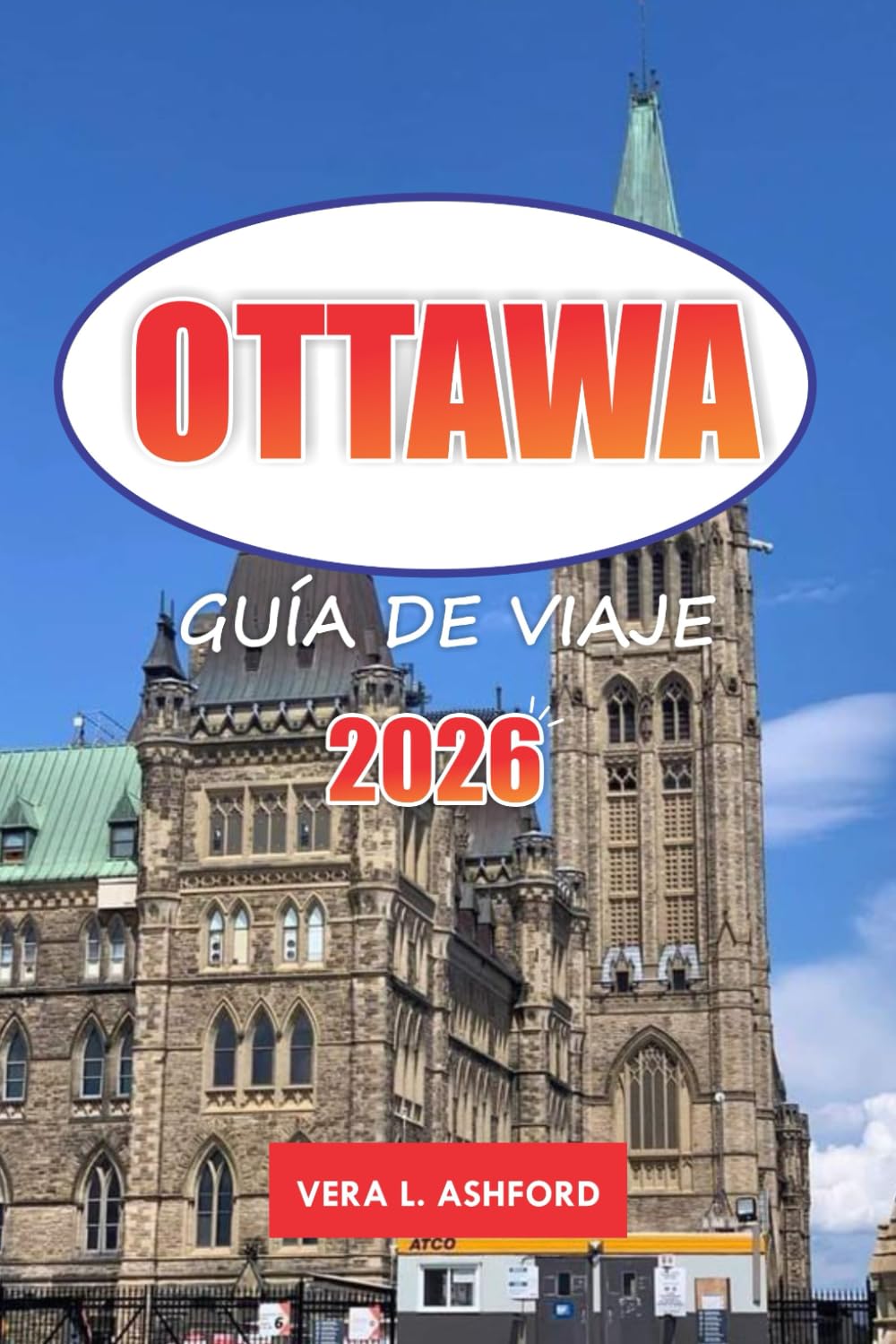 Ottawa Guía De Viaje 2026: Explore la capital de Canadá, los monumentos históricos, las principales atracciones, las gemas ocultas, las aventuras al ... y los consejos prácticos para los viajeros