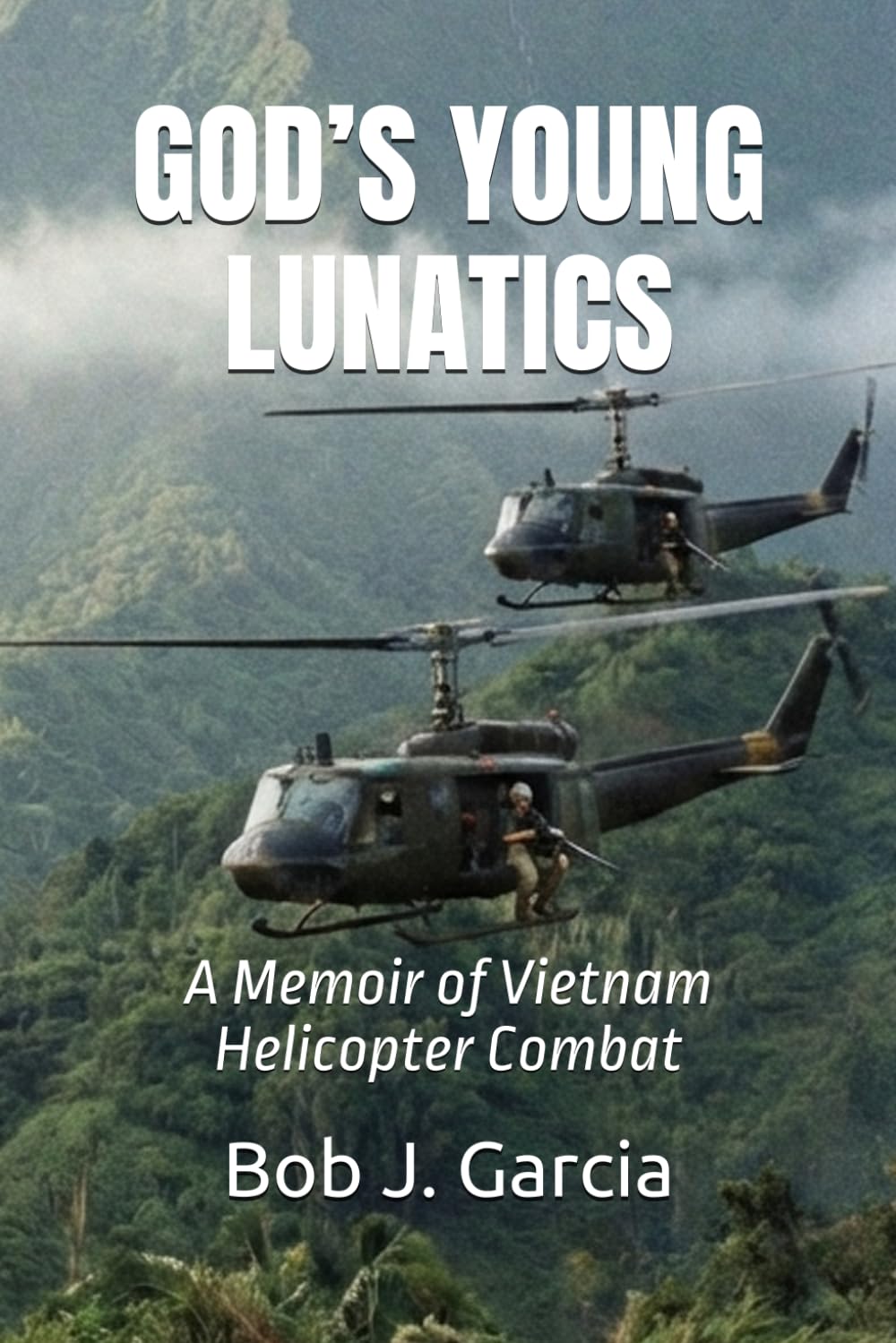 GOD’S YOUNG LUNATICS: A Memoir of Vietnam Helicopter Combat
