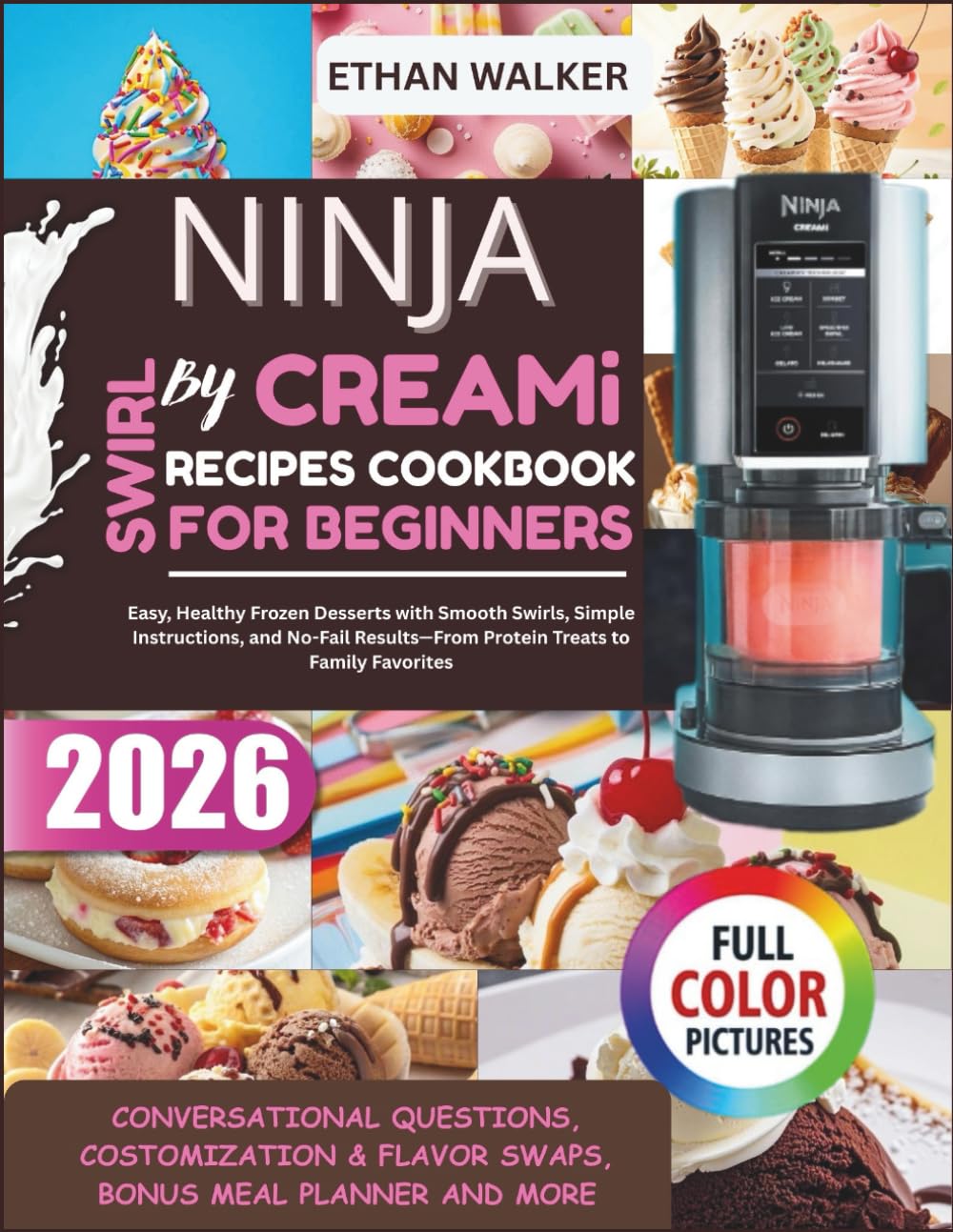 Ninja Swirl By Creami Recipes Cookbook For Beginners 2026: Easy, Healthy Frozen Desserts with Smooth Swirls, Simple Instructions, and No-Fail Results—From Protein Treats to Family Favorites