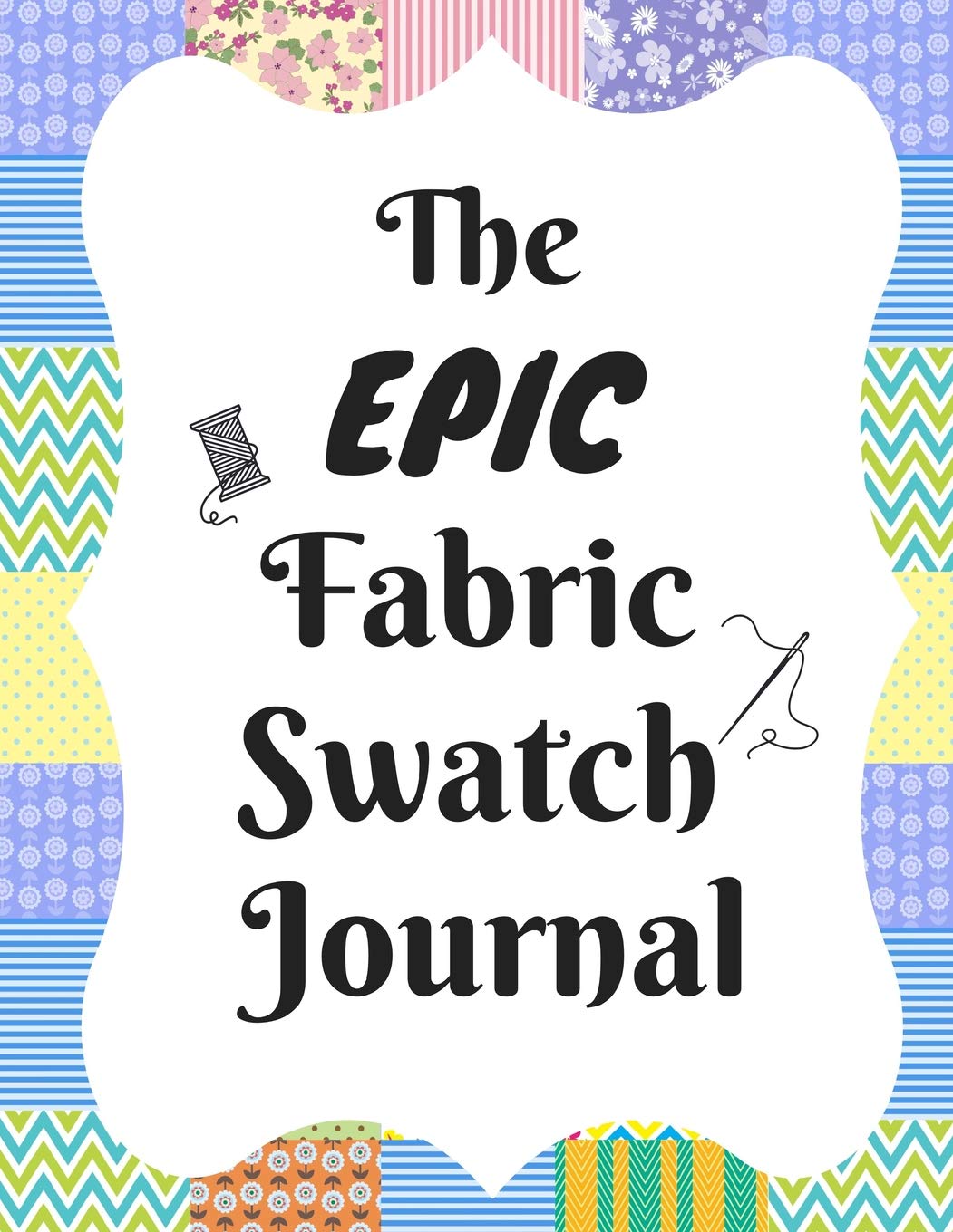 The Epic Fabric Swatch Journal: With Spaces For 500 Swatches Of Your Favorite Fabric Swatches