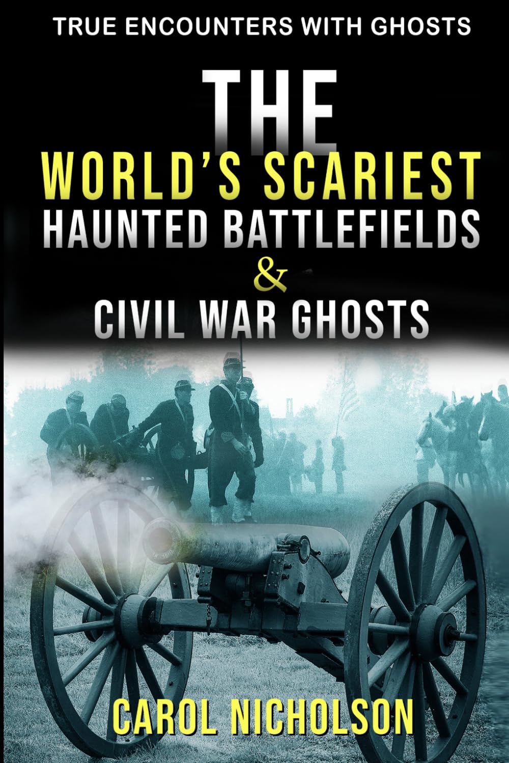 The World’s Scariest Haunted Battlefields & Civil War Ghosts (True Encounters with Ghosts)