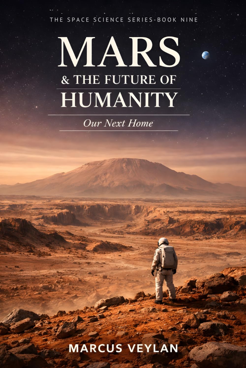 Mars & the Future of Humanity: Our Next Home (The Space Science Series)