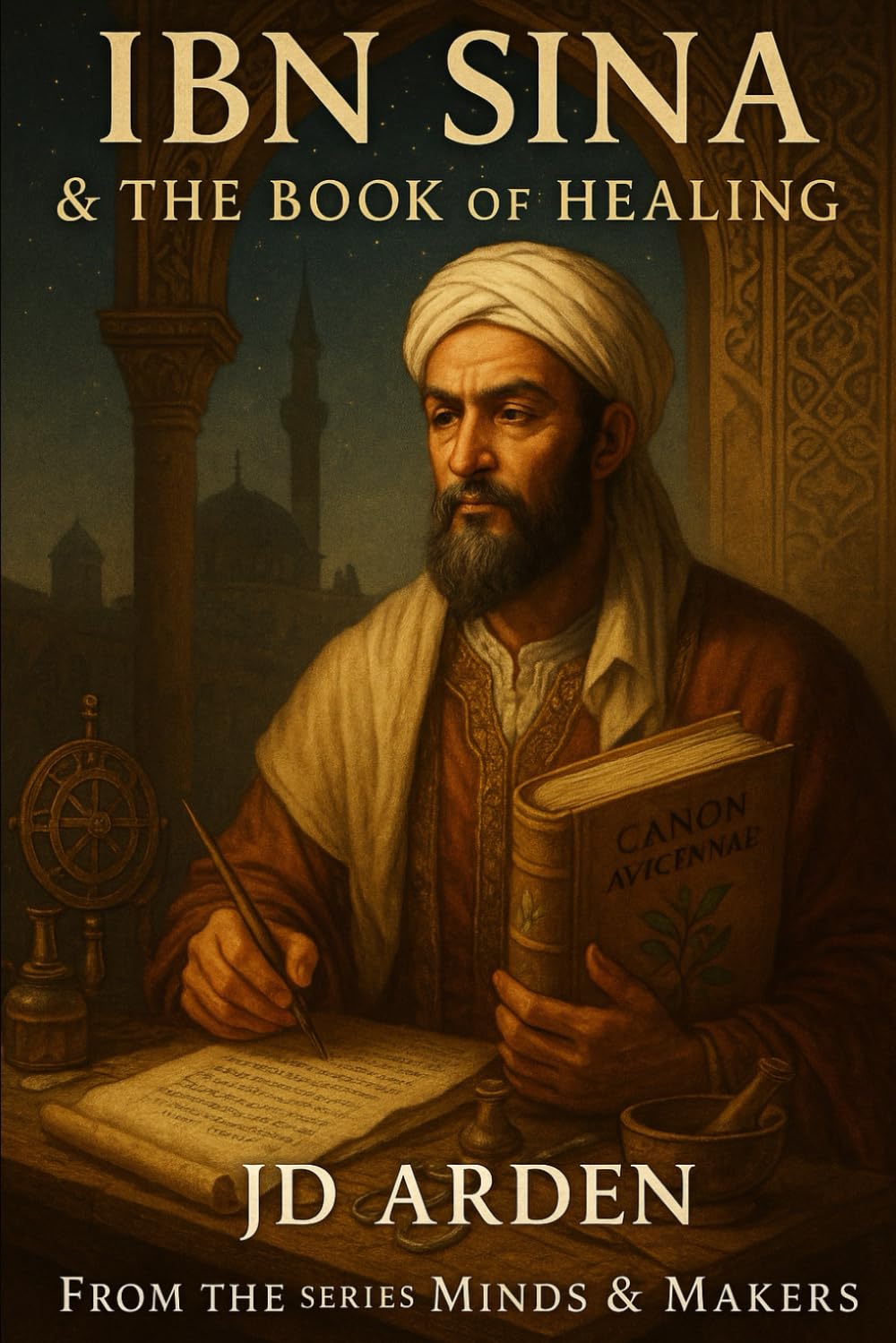Ibn Sina: The Book of Healing (Minds & Makers: The Humans Behind the Breakthroughs)