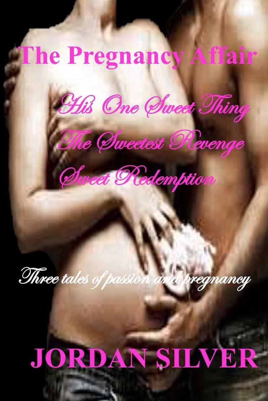 The Pregnancy Affair: His One Sweet Thing, The sweetest Revenge, Sweet Redemption