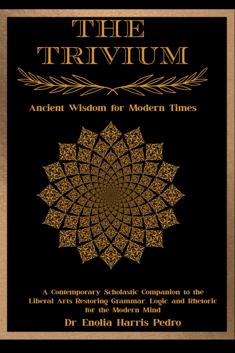 The Trivium: Ancient Wisdom for Modern Times: A Contemporary Scholastic Companion to the Liberal Arts Restoring Grammar, Logic, and Rhetoric for the Modern Mind (The Sacred Architecture Series)
