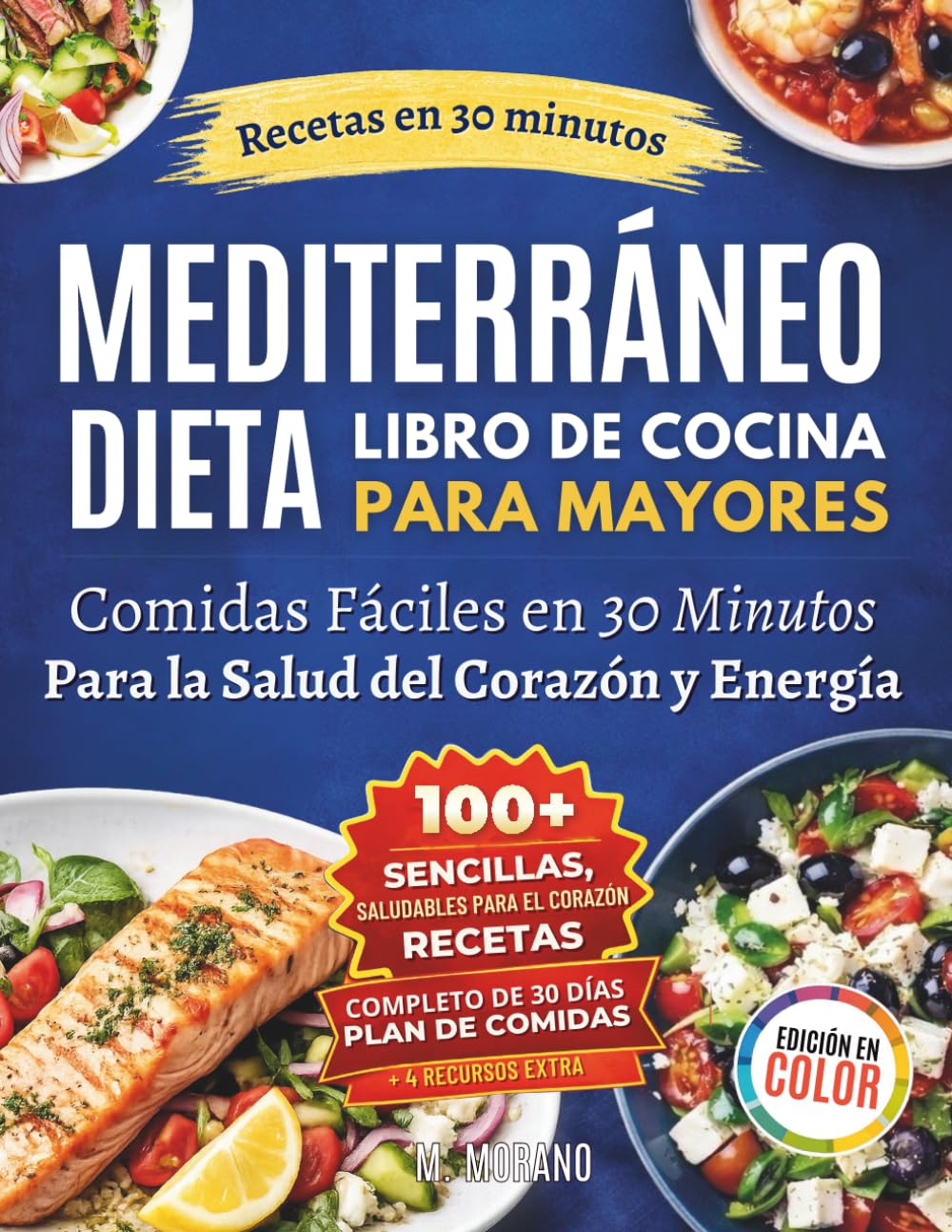 Recetario Rápido y Fácil de Dieta Mediterránea para Personas Mayores: Recetas de 30 Minutos con Ingredientes Cotidianos para Apoyar la Salud del Corazón, la Energía y la Vitalidad