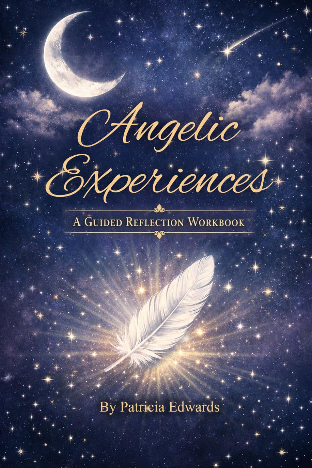 Angelic Experiences: When Light Shines Through the Darkness: Reflections of an Earth Angel