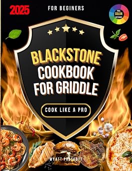 Blackstone Cookbook for Griddle 2000 Days of Gourmet Recipes with Step-by-Step Guidance for Your Outdoor Gas Griddle - Cook Like a Chef and Impress Your Family and Friends