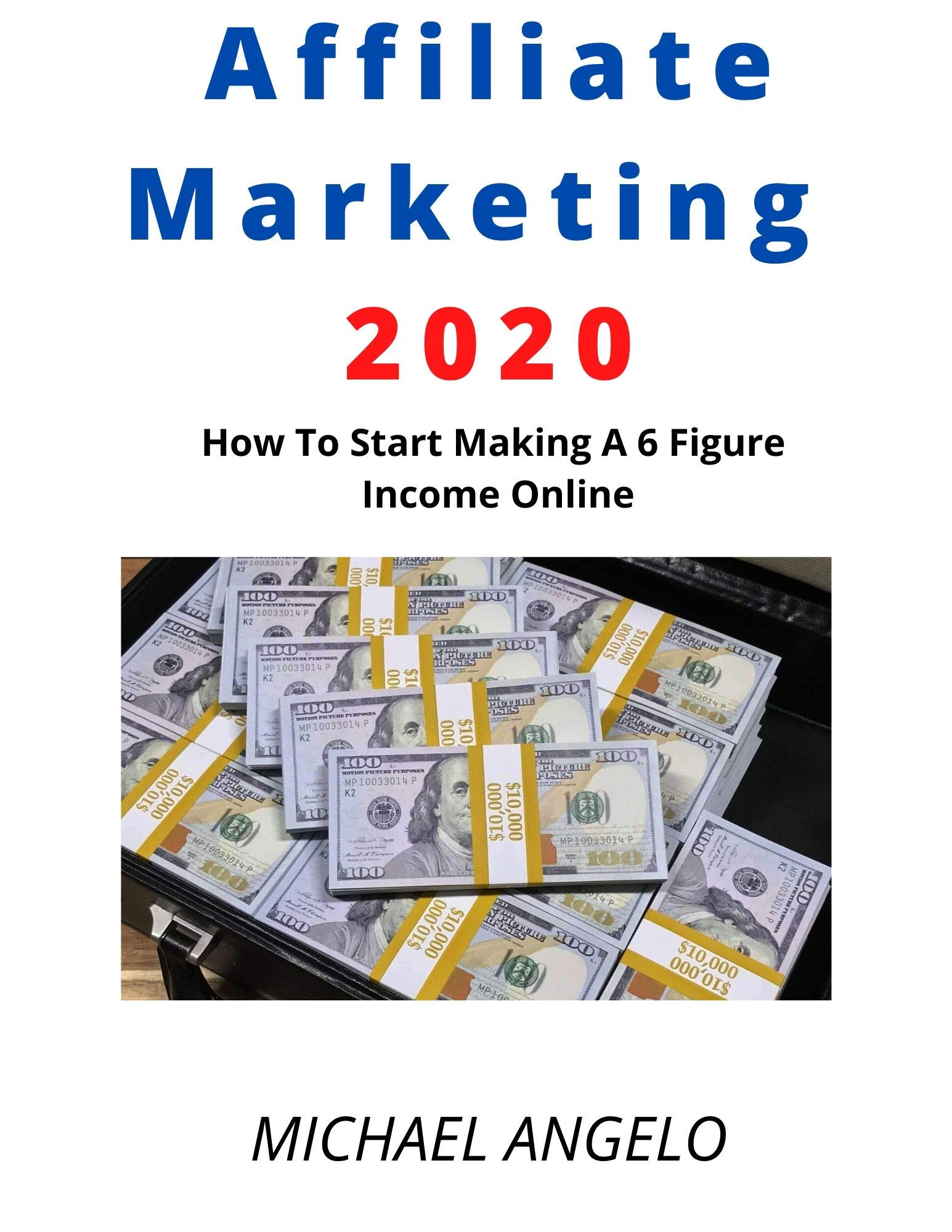 Affiliate Marketing: How To Start Making A 6 Figure Online Income
