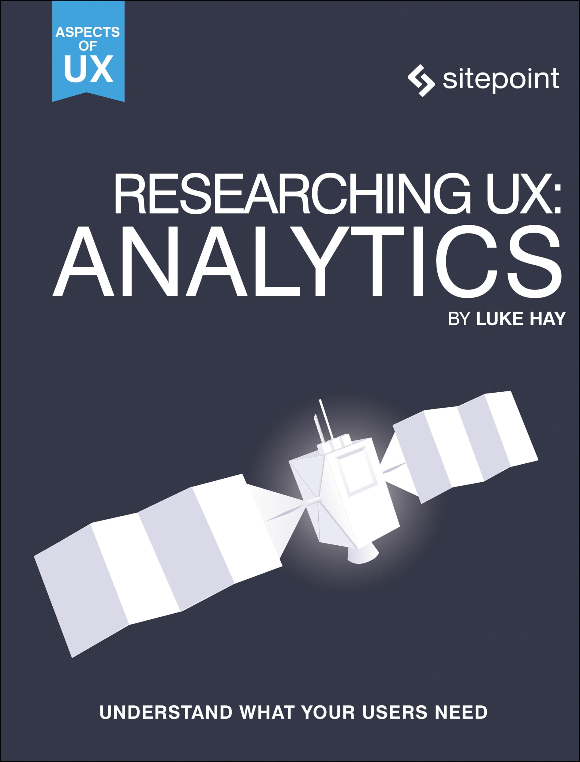 Researching UX: Analytics: Analytics: Understanding Is the Heart of Great UX (Aspects of Ux)