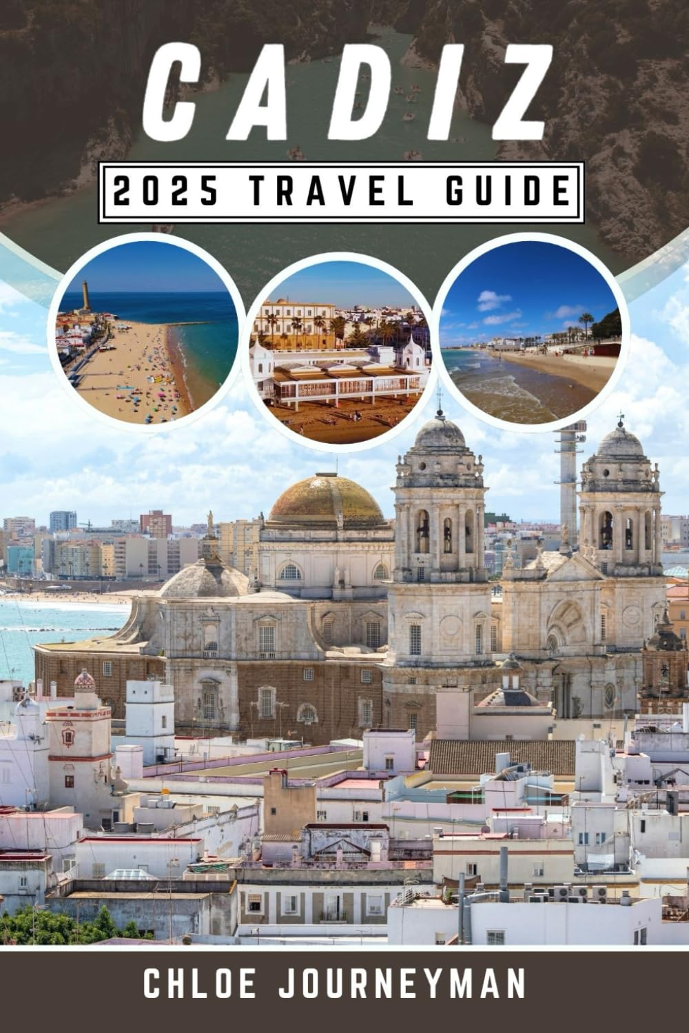 Cadiz 2025 Travel Guide: A Journey through onе of Spain’s most captivating city, Featuring Unique Discoveries, Must-See Attractions, Beaches, Practical Tips, and Insider Advice