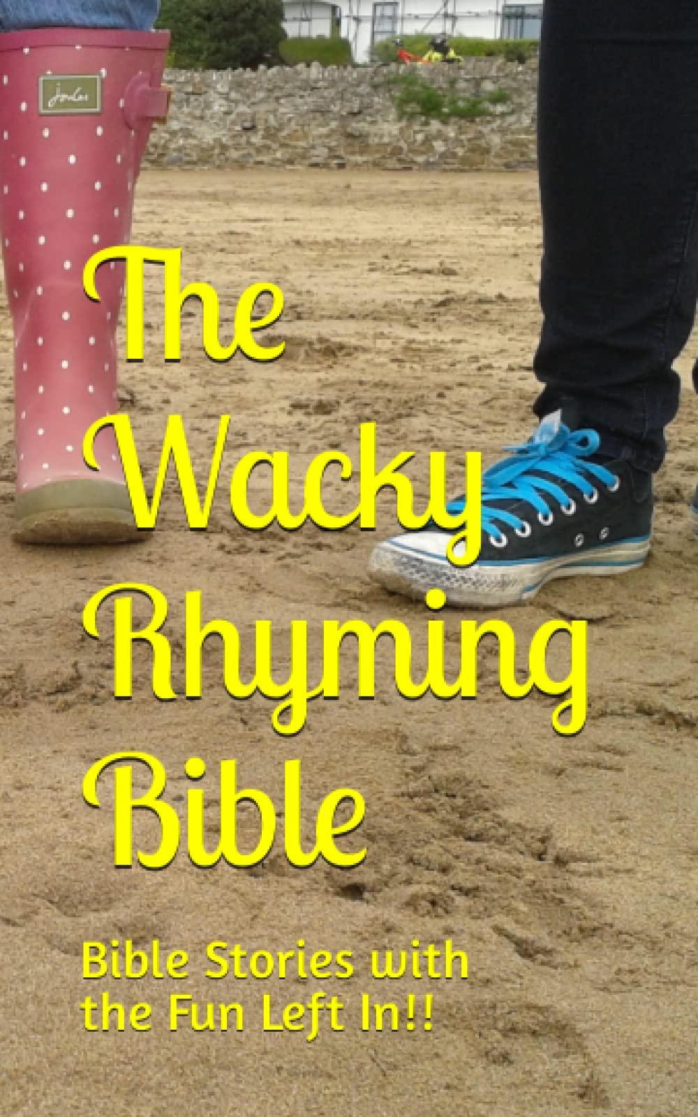 The Wacky Rhyming Bible: Bible Stories with the Fun Left In!!