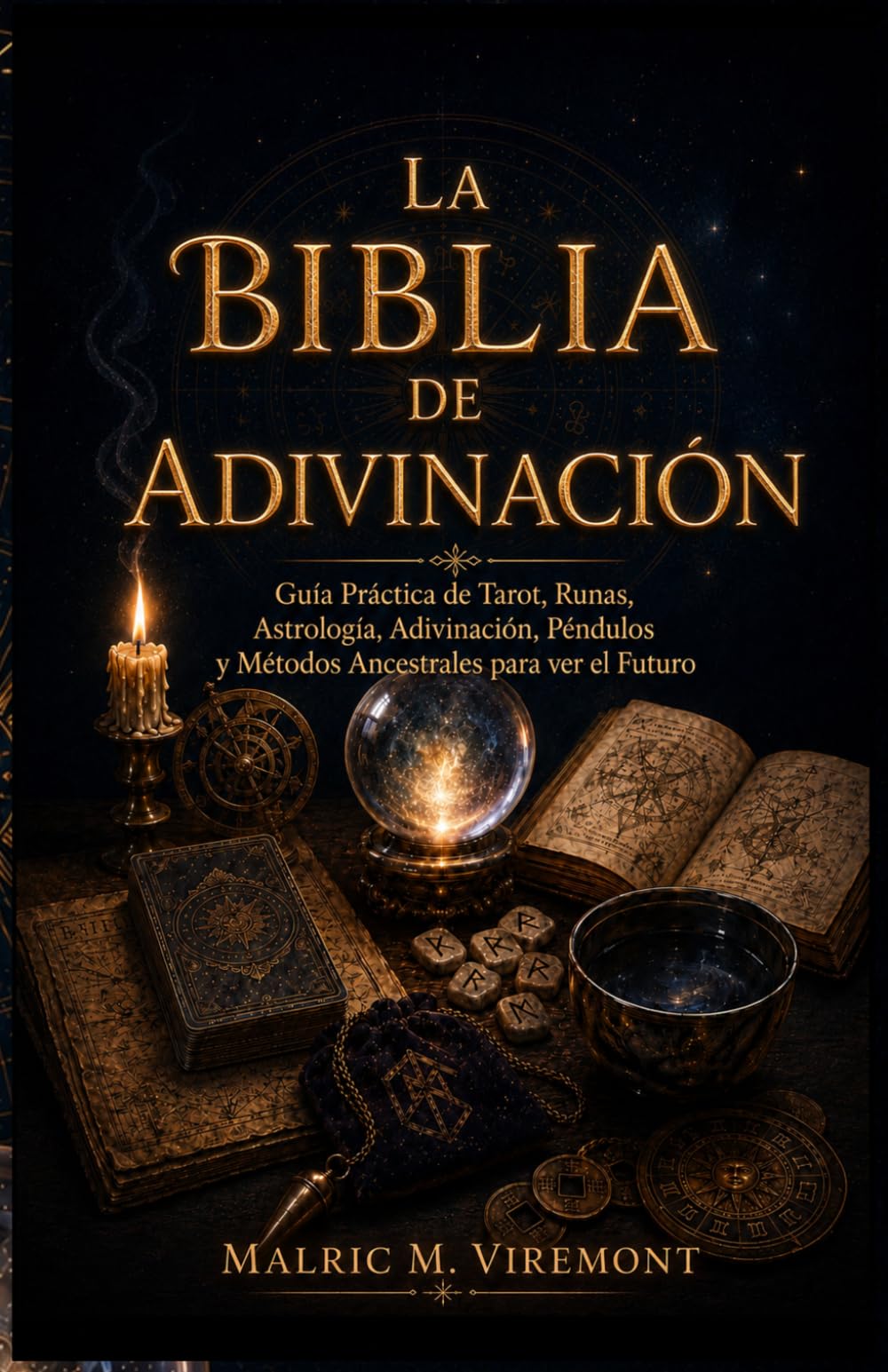 LA BIBLIA DE ADIVINACIÓN: Guía Práctica de Tarot, Runas, Astrología, Adivinación, Péndulos y Métodos Ancestrales para ver el Futuro