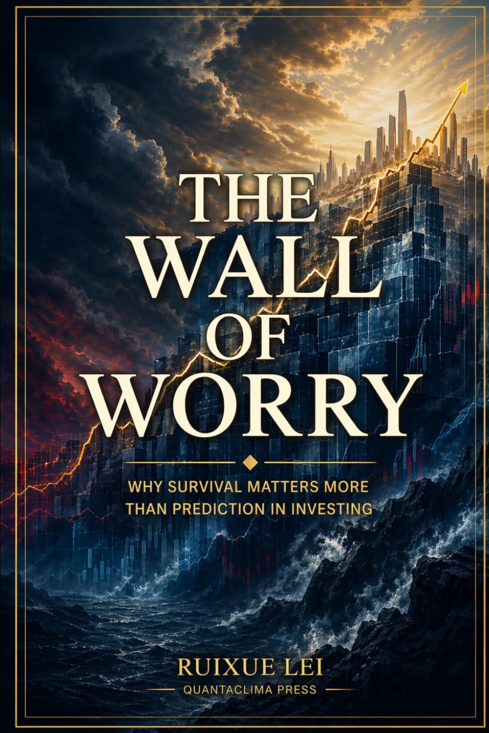 The Wall of Worry: Why Survival Matters More Than Prediction in Investing
