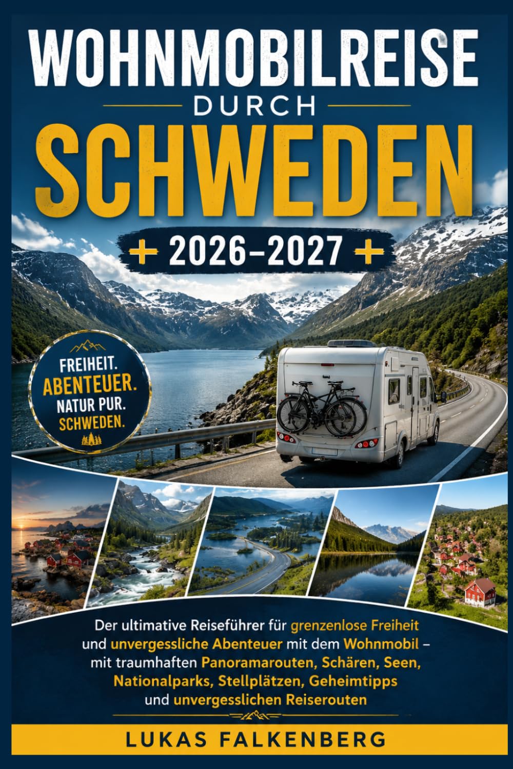 WOHNMOBILREISE DURCH SCHWEDEN 2026–2027: Der ultimative Reiseführer für grenzenlose Freiheit und unvergessliche Abenteuer mit dem Wohnmobil – mit ... Nationalparks, Stellplätzen, Geheimtipps