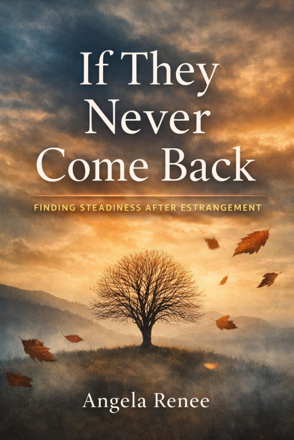 If They Never Come Back: Finding Steadiness After Estrangement (The Estrangement Series)