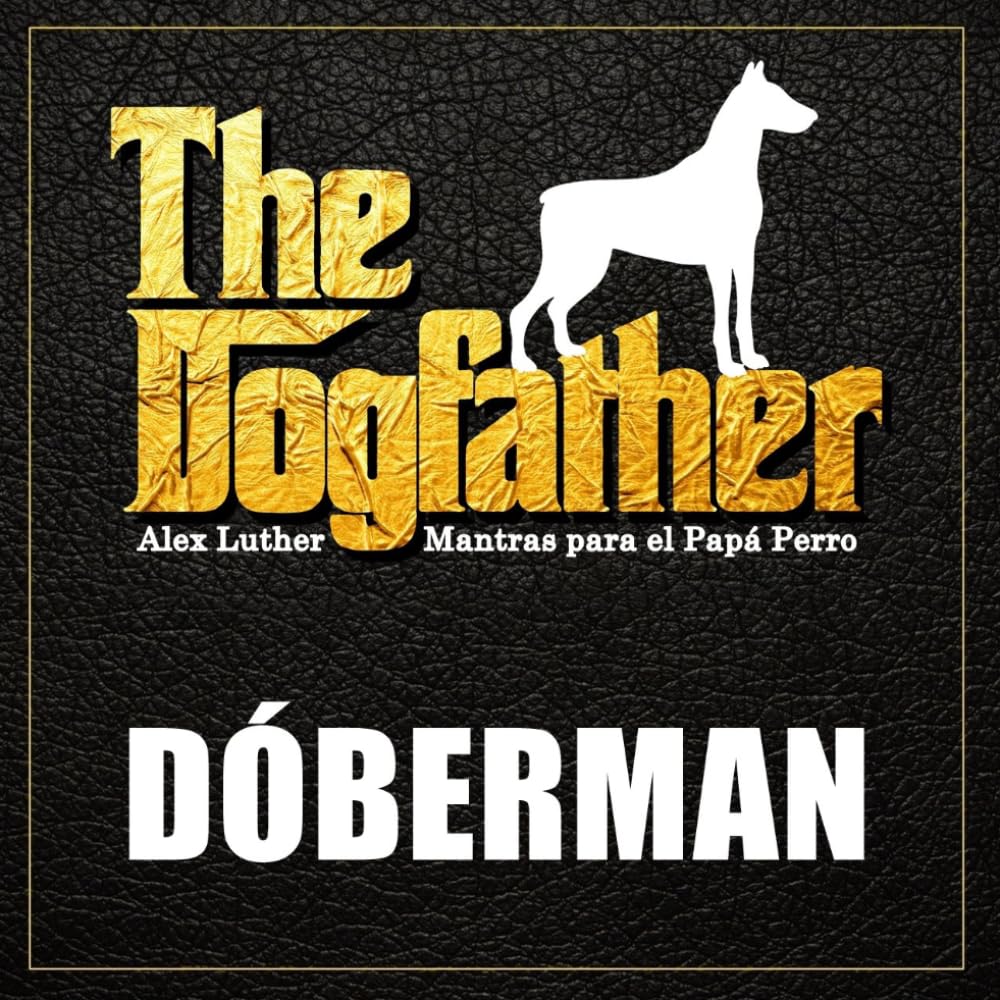 The Dogfather: Mantras para el Papá Perro - Dóberman