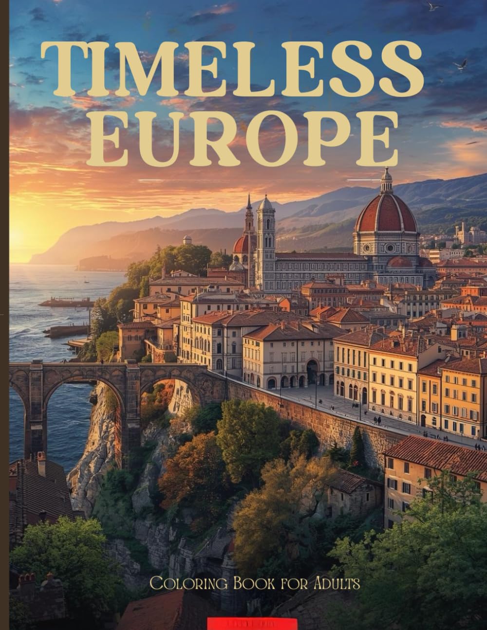 Timeless Europe: The Collector’s Edition: A Luxury Coloring Journey Through Majestic Architecture, Dramatic Coastal Cliffs, and Historic Old-World Cities