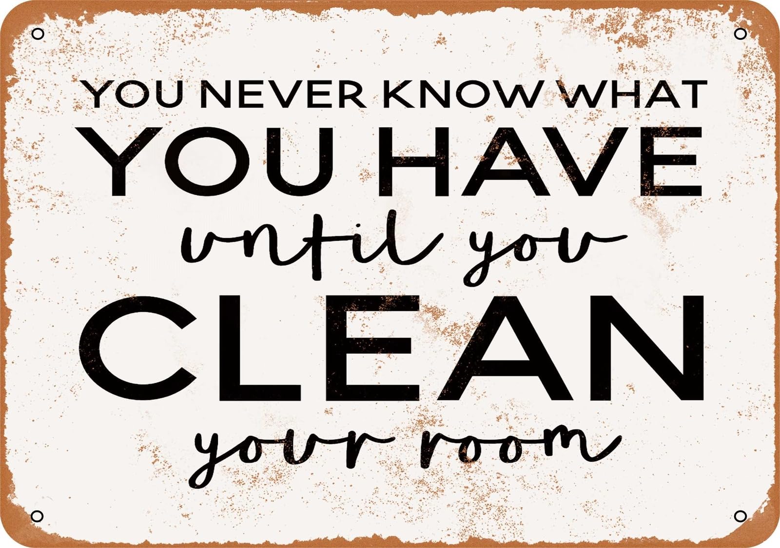 Metal Sign - You Never Know What You Have Until You Clean Your Room - Vintage home decor
