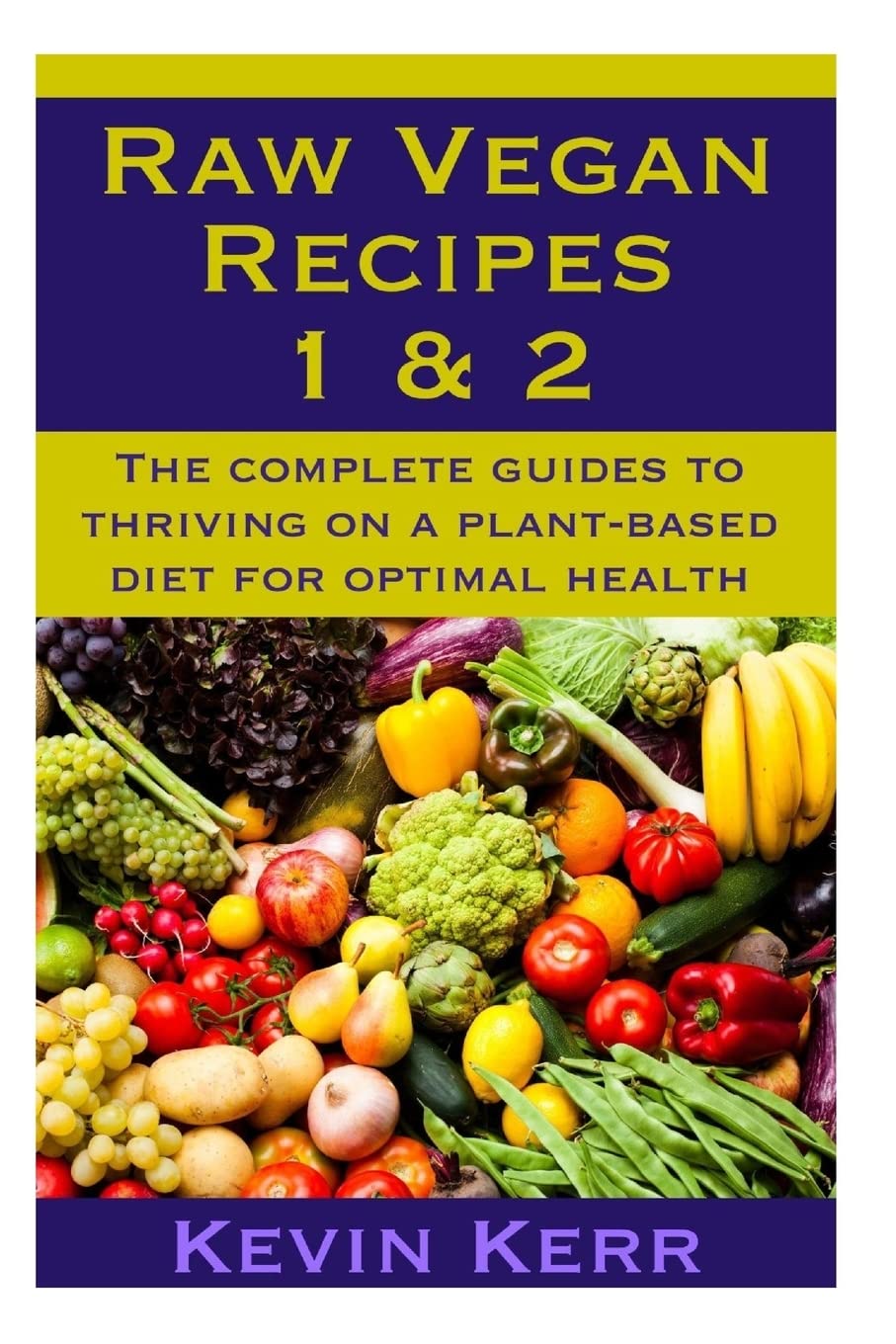 Raw Vegan Recipes 1 & 2: The complete guides to thriving on a plant-based diet for optimal physical health. Paperback β January 26, 2015