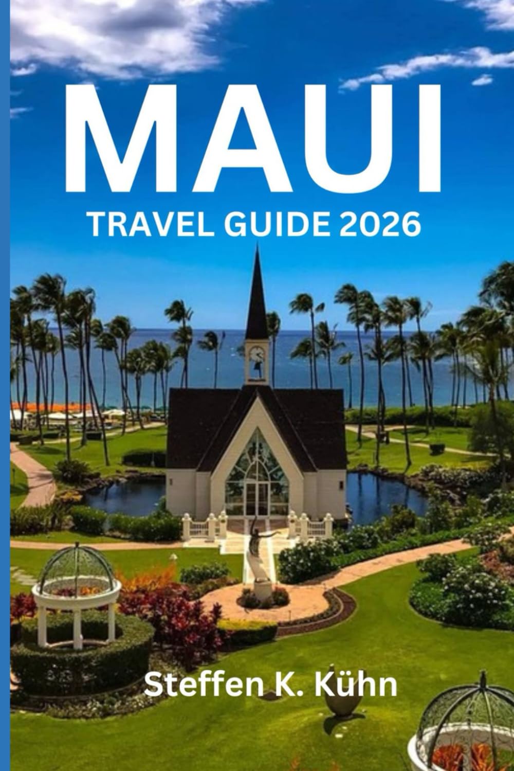 MAUI TRAVEL GUIDE 2026: Explore the city like a local hidden gems, adventure,top attractions, culture , Local secret, Experience and itineraries