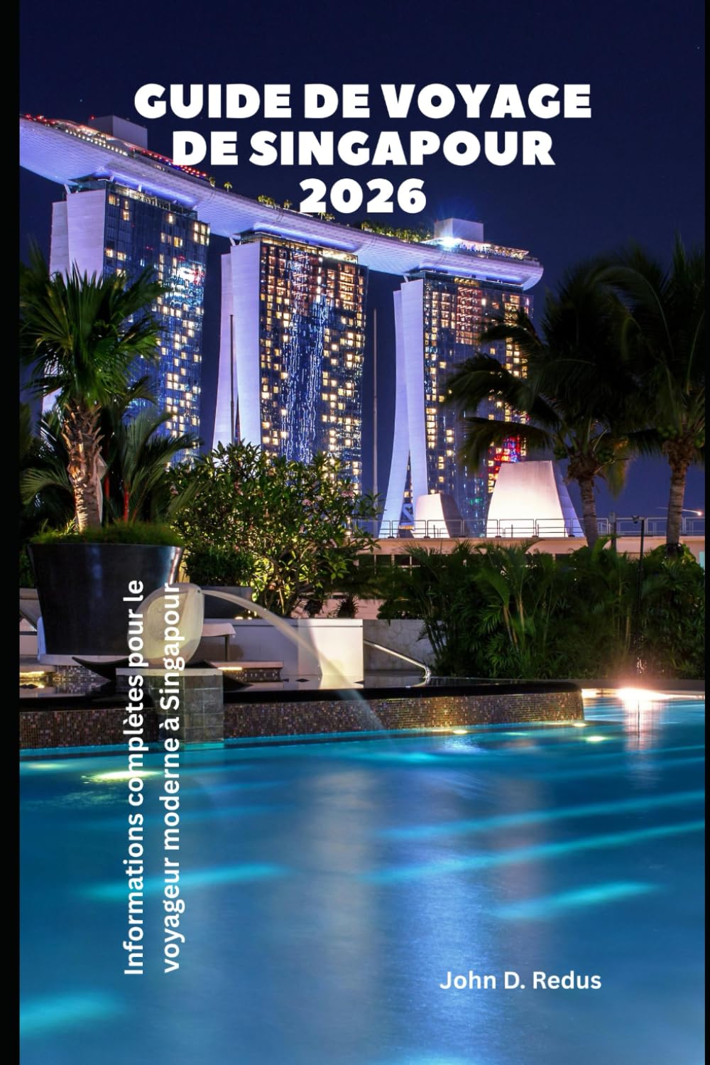 Guide de voyage de Singapour 2026: Informations complètes pour le voyageur moderne à Singapour (2026 Travel Companion)