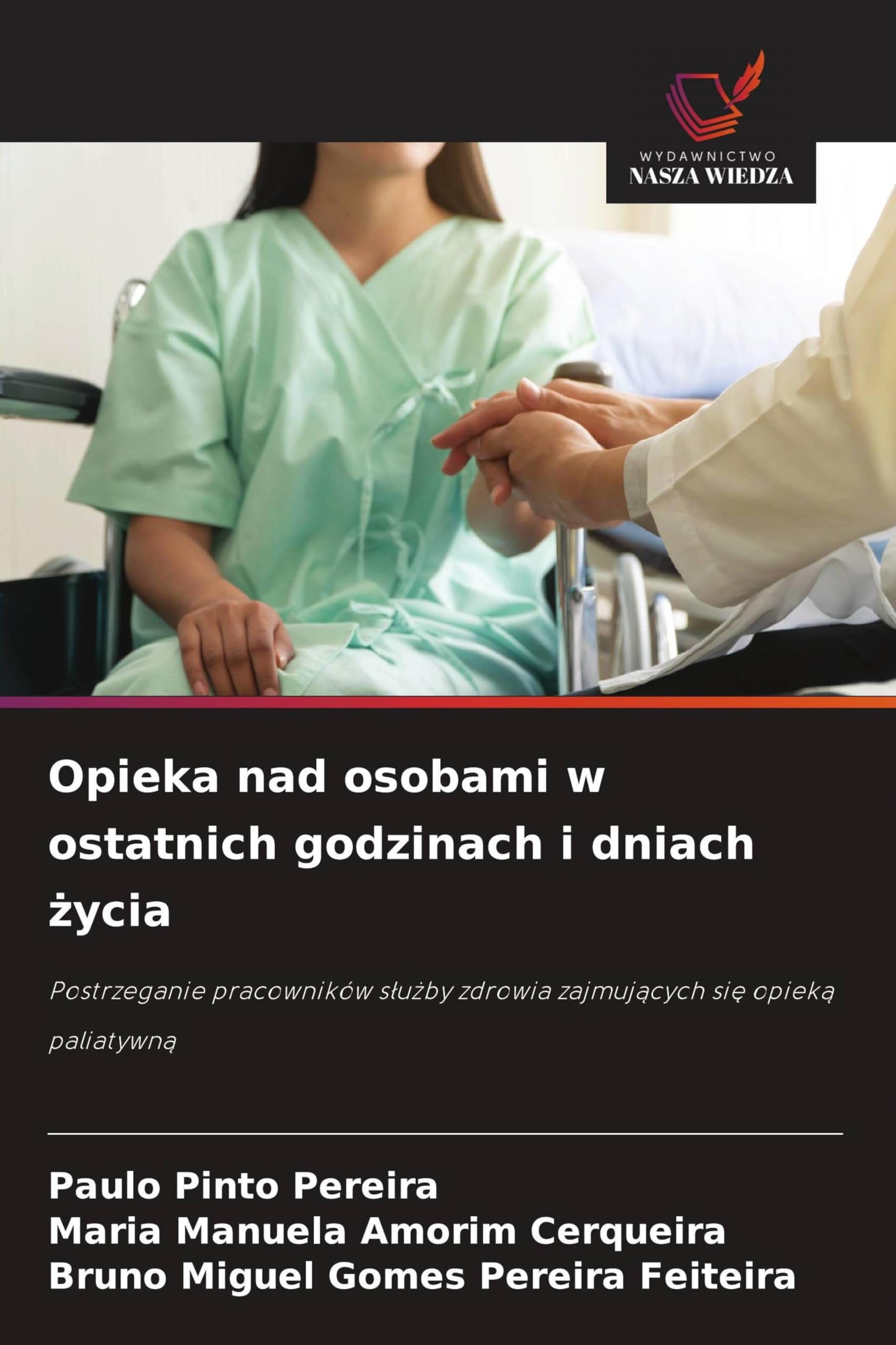 Opieka nad osobami w ostatnich godzinach i dniach życia: Postrzeganie pracowników s¿u¿by zdrowia zajmuj¿cych si¿ opiek¿ paliatywn¿