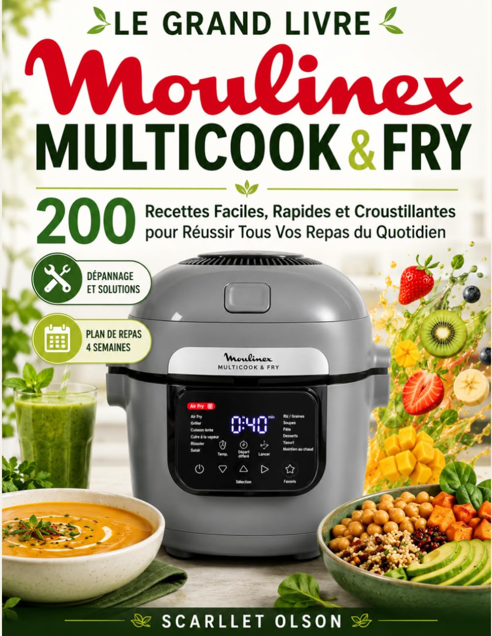 LE GRAND LIVRE MOULINEX MULTICOOK & FRY: 200 Recettes Faciles, Rapides et Croustillantes pour Réussir Tous Vos Repas du Quotidien