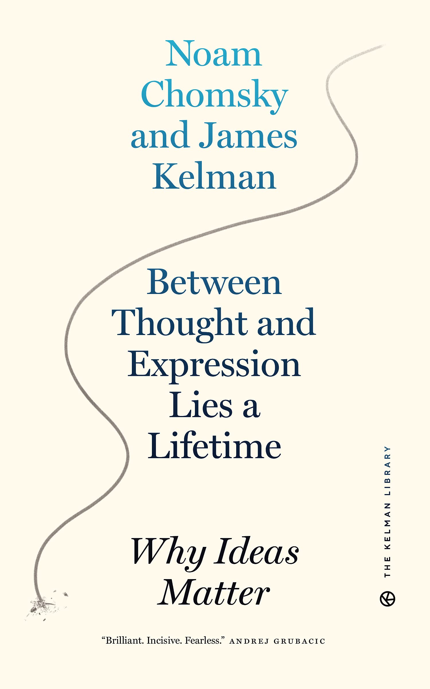 Between Thought and Expression Lies a Lifetime: Why Ideas Matter