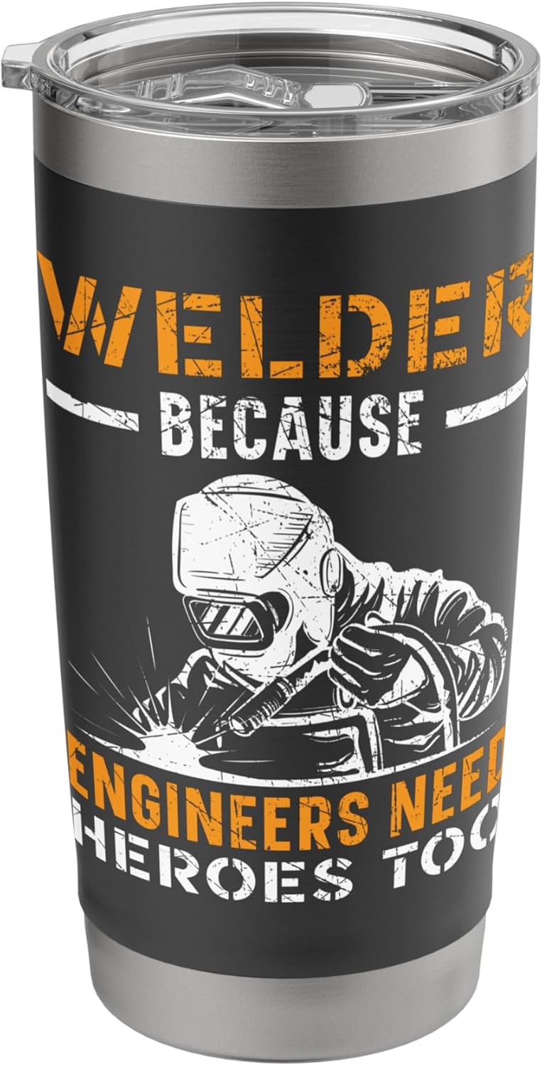 Welder Because Engineers Need Heroes Too Weld Welding Stainless Steel Insulated Tumbler